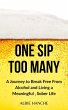 One Sip Too Many : A Journey to Break... - Bild 1