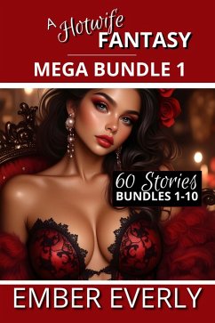 A Hotwife Fantasy Collection - Mega Bundle 1 - Bundles 1-10 (A Hotwife Fantasy - Mega Bundles, #1) (eBook, ePUB) - Everly, Ember