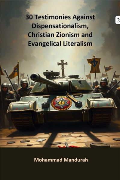 30 Testimonies Against Dispensationalism, Christian Zionism and Evangelical Literalism (eBook, ePUB)