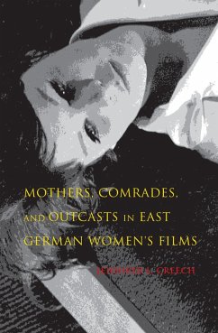 Mothers, Comrades, and Outcasts in East German Women's Films (eBook, ePUB) - Creech, Jennifer L.