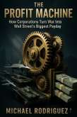The Profit Machine: How Corporations Turn War Into Wall Street's Biggest Payday (eBook, ePUB)