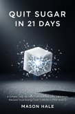 Quit Sugar in 21 Days (The Hale Protocol, #1) (eBook, ePUB) Quit Sugar in 21 Days (The Hale Protocol, #1) (eBook, ePUB)