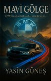Mavi Gölge - BMW'nin sakli itiraflari; her virajda bir sir. (eBook, ePUB) Mavi Gölge - BMW'nin sakli itiraflari; her virajda bir sir. (eBook, ePUB)