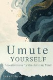 Unmute Yourself: Assertiveness for the Anxious Mind (eBook, ePUB) Unmute Yourself: Assertiveness for the Anxious Mind (eBook, ePUB)