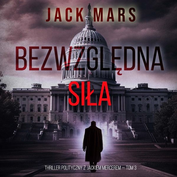 Bezwzględna siła (Thriller polityczny z Jackiem Mercerem — Tom 3) (MP3-Download) Bezwzględna siła (Thriller polityczny z Jackiem Mercerem — Tom 3) (MP3-Download)