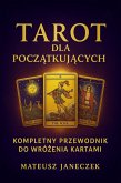 Tarot dla poczatkujacych - kompletny przewodnik do wrózenia kartami (Tarot for Beginners: The Complete Guide to Reading Cards, #1) (eBook, ePUB) Tarot dla poczatkujacych - kompletny przewodnik do wrózenia kartami (Tarot for Beginners: The Complete Guide to Reading Cards, #1) (eBook, ePUB)