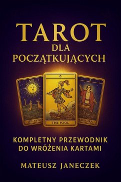 Cover Tarot dla poczatkujacych - kompletny przewodnik do wrózenia kartami (Tarot for Beginners: The Complete Guide to Reading Cards, #1) (eBook, ePUB)
