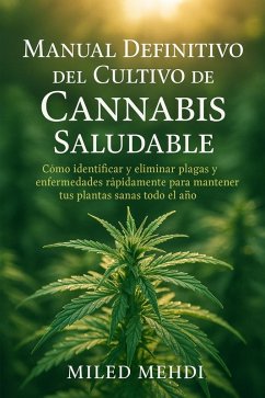 Manual Definitivo del Cultivo de Cannabis Saludable: Cómo identificar y eliminar plagas y enfermedades rápidamente para mantener tus plantas sanas todo el año (eBook, ePUB) Cover Manual Definitivo del Cultivo de Cannabis Saludable: Cómo identificar y eliminar plagas y enfermedades rápidamente para mantener tus plantas sanas todo el año (eBook, ePUB)