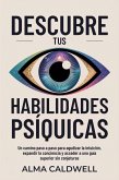 Descubre tus habilidades psíquicas: Un camino paso a paso para agudizar la intuición, expandir la conciencia y acceder a una guía superior sin conjeturas (eBook, ePUB) Descubre tus habilidades psíquicas: Un camino paso a paso para agudizar la intuición, expandir la conciencia y acceder a una guía superior sin conjeturas (eBook, ePUB)
