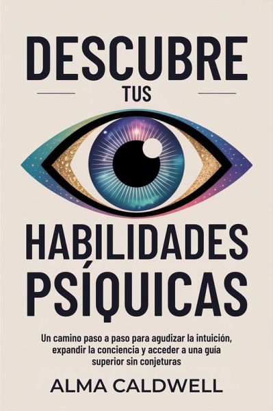 Descubre tus habilidades psíquicas: Un camino paso a paso para agudizar la intuición, expandir la conciencia y acceder a una guía superior sin conjeturas (eBook, ePUB) Descubre tus habilidades psíquicas: Un camino paso a paso para agudizar la intuición, expandir la conciencia y acceder a una guía superior sin conjeturas (eBook, ePUB)