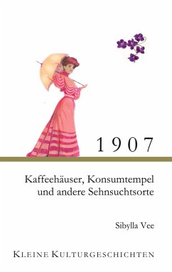 Cover 1907 - Kaffehäuser, Konsumtempel und andere Sehnsuchtsorte (eBook, ePUB)
