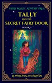 Book 1: Tally and the Secret Fairy Door (Fairy Magic Adventures, #1) (eBook, ePUB) Book 1: Tally and the Secret Fairy Door (Fairy Magic Adventures, #1) (eBook, ePUB)