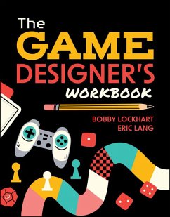 The Game Designer's Workbook (eBook, ePUB) - Lockhart, Bobby; Lang, Eric The Game Designer's Workbook (eBook, ePUB) - Lockhart, Bobby; Lang, Eric