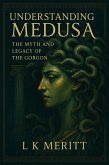Understanding Medusa: The Myth and Legacy of the Gorgon (eBook, ePUB)