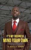 It's My Business, Mind Your Own (Strategies for Self Mastery, #1) (eBook, ePUB) It's My Business, Mind Your Own (Strategies for Self Mastery, #1) (eBook, ePUB)