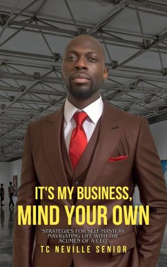 It's My Business, Mind Your Own (Strategies for Self Mastery, #1) (eBook, ePUB) Cover It's My Business, Mind Your Own (Strategies for Self Mastery, #1) (eBook, ePUB)
