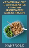 5-Zutaten-Meal-Prep: 14 Basis-Rezepte für stressfreie Arbeitswochen (Unter 30 Minuten) (eBook, ePUB)