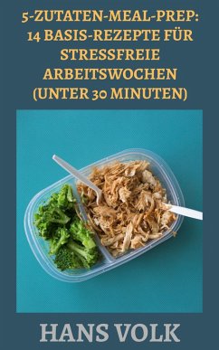 5-Zutaten-Meal-Prep: 14 Basis-Rezepte für stressfreie Arbeitswochen (Unter 30 Minuten) (eBook, ePUB) Cover 5-Zutaten-Meal-Prep: 14 Basis-Rezepte für stressfreie Arbeitswochen (Unter 30 Minuten) (eBook, ePUB)