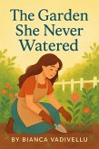 The Garden She Never Watered (eBook, ePUB) The Garden She Never Watered (eBook, ePUB)