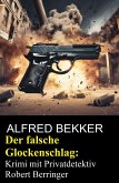 Der falsche Glockenschlag: Krimi mit Privatdetektiv Robert Berringer (eBook, ePUB) Der falsche Glockenschlag: Krimi mit Privatdetektiv Robert Berringer (eBook, ePUB)