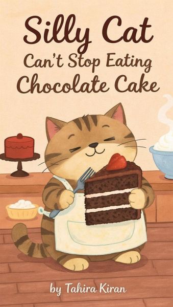 Silly Cat Can't Stop Eating Chocolate Cake (eBook, ePUB) Silly Cat Can't Stop Eating Chocolate Cake (eBook, ePUB)