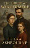 The House at Wintermere: A Victorian Romance of Forbidden Love and Social Revolution (eBook, ePUB) The House at Wintermere: A Victorian Romance of Forbidden Love and Social Revolution (eBook, ePUB)