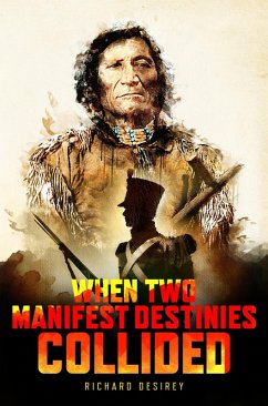 When Two Manifest Destinies Collided (eBook, ePUB) - DeSirey, Richard