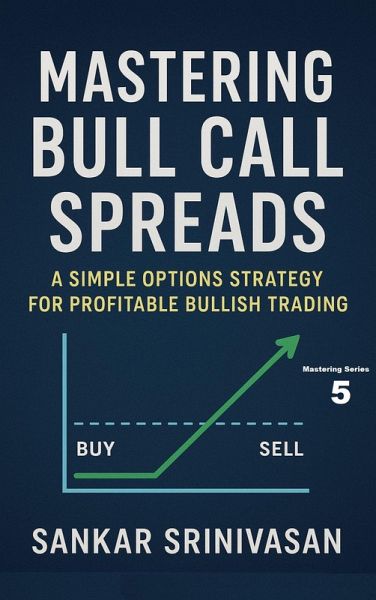Mastering Bull Call Spreads (Mastering Series, #5) (eBook, ePUB) Mastering Bull Call Spreads (Mastering Series, #5) (eBook, ePUB)