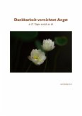 Dankbarkeit vernichtet Angst - in 21 Tagen zurück zu dir (eBook, ePUB) Dankbarkeit vernichtet Angst - in 21 Tagen zurück zu dir (eBook, ePUB)