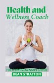Health and Wellness Coach - The Comprehensive Guide (eBook, ePUB) Health and Wellness Coach - The Comprehensive Guide (eBook, ePUB)