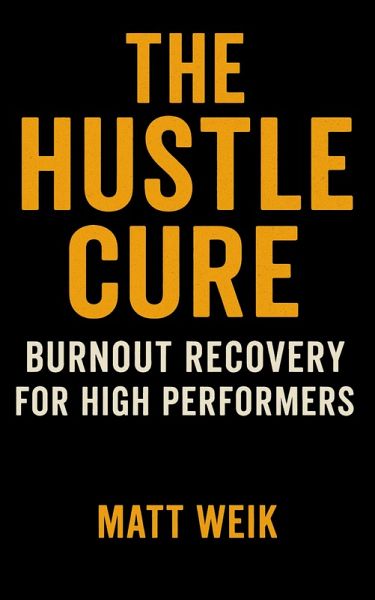 The Hustle Cure: Burnout Recovery for High Performers (eBook, ePUB) The Hustle Cure: Burnout Recovery for High Performers (eBook, ePUB)