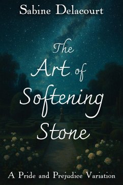 Cover The Art of Softening Stone: A Pride and Prejudice Variation (eBook, ePUB)