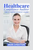 Healthcare Compliance Auditor - The Comprehensive Guide (eBook, ePUB) Healthcare Compliance Auditor - The Comprehensive Guide (eBook, ePUB)