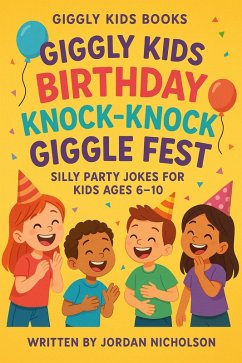 Cover Giggly Kids Birthday Knock-Knock Giggle Fest: Silly Party Jokes for Kids Ages 6-10 (The Giggly Kids Knock-Knock Collection, #5) (eBook, ePUB)