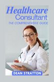 Healthcare Consultant - The Comprehensive Guide (eBook, ePUB)