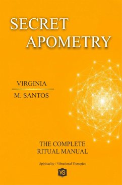 Secret Apometry - The Complete Ritual Manual (eBook, ePUB) - Santos, Virginia M. Secret Apometry - The Complete Ritual Manual (eBook, ePUB) - Santos, Virginia M.