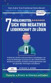 7MÖGLICHKEITEN, SICH VON NEGATIVER LEIDENSCHAFT ZU LÖSEN 7MÖGLICHKEITEN, SICH VON NEGATIVER LEIDENSCHAFT ZU LÖSEN