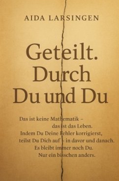 Geteilt. Durch Du und Du