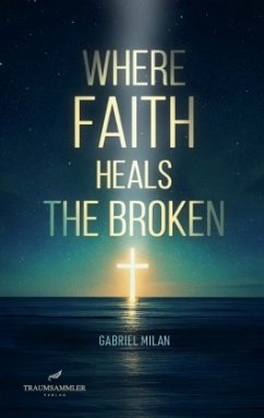 Where Faith Heals the Broken: Poems on Love, Loss, and God - Milan, Gabriel
