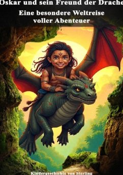 Cover Oskar und sein Freund der Drache I Eine besondere Weltreise voller Abenteuer I Kindergeschichte