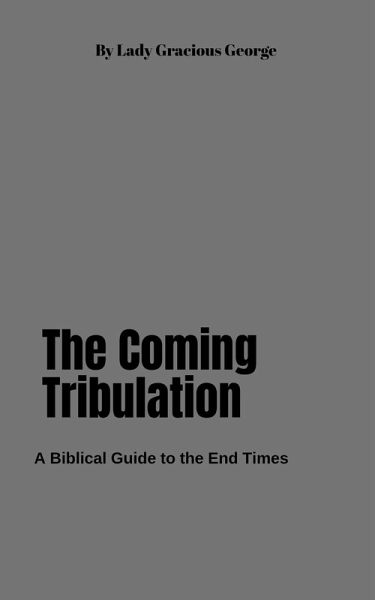 The Coming Tribulation: A Biblical Guide to the End Times (eBook, ePUB) The Coming Tribulation: A Biblical Guide to the End Times (eBook, ePUB)
