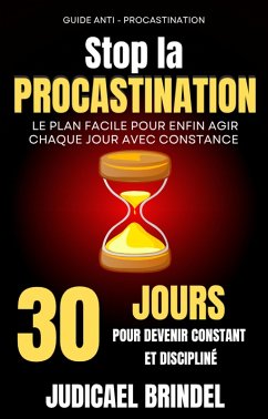 Stop la Procrastination : 30 Jours pour Devenir ConstantetDiscipliné (eBook, ePUB) - Brindel, Judicael
