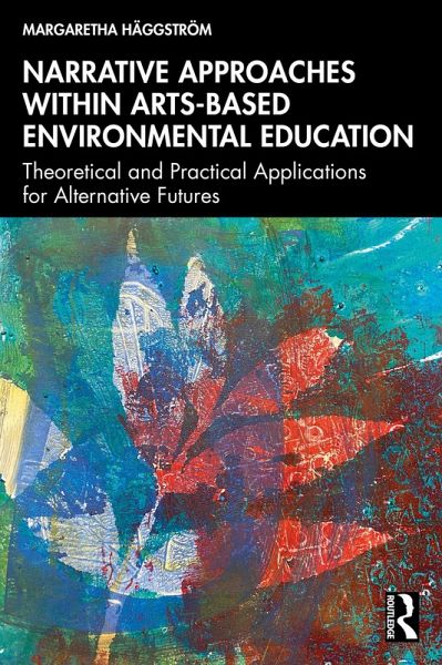 Narrative Approaches within Arts-based Environmental Education (eBook, ePUB) Narrative Approaches within Arts-based Environmental Education (eBook, ePUB)