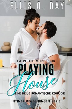 Cover Playing House: Eine heiße romantische Komödie (La Petite Mort Club Intimer Begegnungen Serie, #2) (eBook, ePUB)
