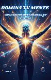 "Domina tu Mente con Hábitos que Moldean tu Futuro" (eBook, ePUB)