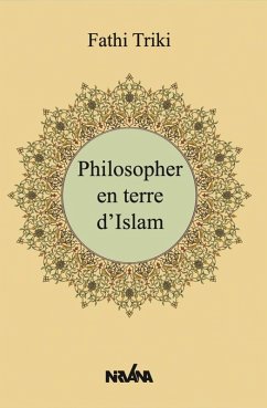 Philosopher en terre d'Islam (eBook, ePUB) - Triki, Fathi