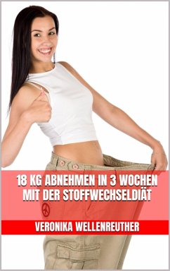 Cover 18 kg abnehmen in 3 Wochen mit der Stoffwechseldiät (eBook, ePUB)