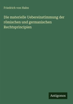 Cover Die materielle Uebereinstimmung der römischen und germanischen Rechtsprincipien