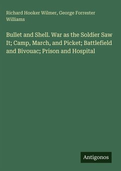 Cover Bullet and Shell. War as the Soldier Saw It; Camp, March, and Picket; Battlefield and Bivouac; Prison and Hospital