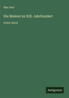 Die Malerei im XIX. Jahrhundert - Deri, Max Die Malerei im XIX. Jahrhundert - Deri, Max
